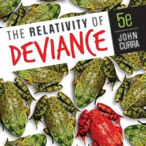 The Relativity of Deviance 5th Edition by John O. Curra, ISBN-13: 978-1544309224