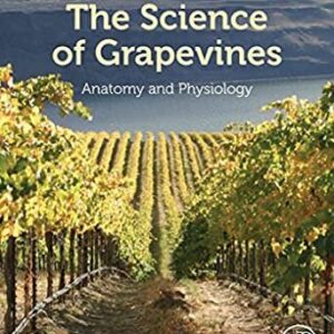 The Science of Grapevines: Anatomy and Physiology 2nd Edition by Markus Keller, ISBN-13: 978-0124199873