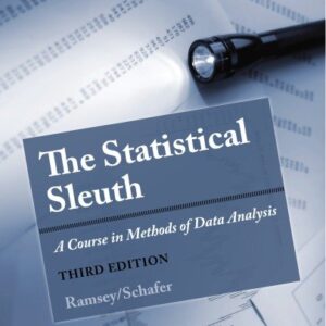 The Statistical Sleuth: A Course in Methods of Data Analysis 3rd Edition by Fred Ramsey, ISBN-13: 978-1133490678
