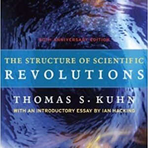 The Structure of Scientific Revolutions: 50th Anniversary Edition by Thomas S. Kuhn, ISBN-13: 978-0226458120