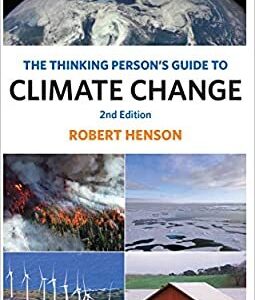 The Thinking Person's Guide to Climate Change 2nd Edition by Robert Henson, ISBN-13: 978-1944970390