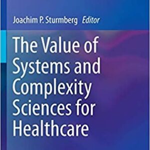 The Value of Systems and Complexity Sciences for Healthcare, ISBN-13: 978-3319262192