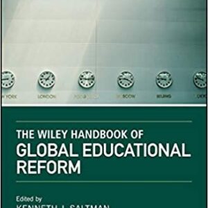 The Wiley Handbook of Global Educational Reform by Kenneth J. Saltman, ISBN-13: 978-1119083078