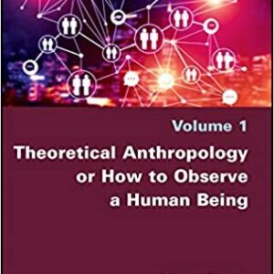 Theoretical Anthropology or How to Observe a Human Being 1st Edition by Albert Piette, ISBN-13: 978-1786304131
