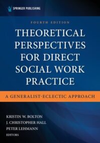 Theoretical Perspectives for Direct Social Work Practice 4th Edition by Kristin W. Bolton, ISBN-13: 978-0826165558