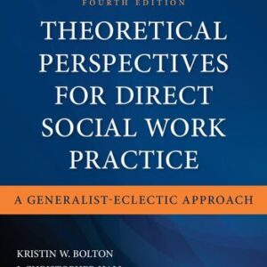 Theoretical Perspectives for Direct Social Work Practice 4th Edition by Kristin W. Bolton, ISBN-13: 978-0826165558