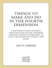 Things to Make and Do in the Fourth Dimension by Matt Parker, ISBN-13: 978-0374535636