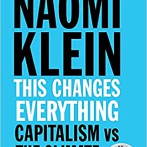 This Changes Everything: Capitalism vs. The Climate by Naomi Klein, ISBN-13: 978-1451697391