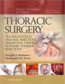 Thoracic Surgery: Transplantation, Tracheal Resections, Mediastinal Tumors, Extended Thoracic Resections, ISBN-13: 978-1451190724