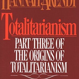 Totalitarianism: Part Three of The Origins of Totalitarianism by Hannah Arendt, ISBN-13: 978-0544312654