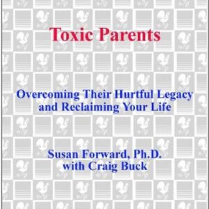 Toxic Parents: Overcoming Their Hurtful Legacy and Reclaiming Your Life by Susan Forward, ISBN-13: 978-0307575326