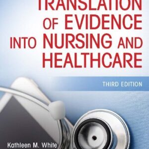 Translation of Evidence Into Nursing and Healthcare 3rd Edition by Kathleen M. White, ISBN-13: 978-0826147363