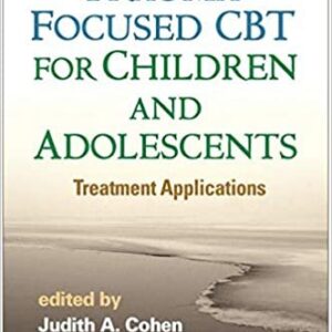 Trauma-Focused CBT for Children and Adolescents: Treatment Applications, ISBN-13: 978-1462527779