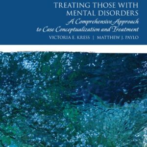 Treating Those with Mental Disorders: A Comprehensive Approach to Case Conceptualization and Treatment 2nd Edition