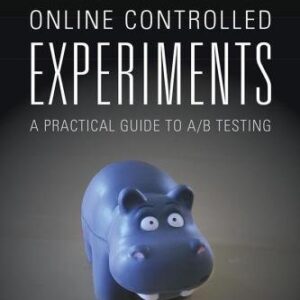 Trustworthy Online Controlled Experiments 1st Edition by Ron Kohavi, ISBN-13: 978-1108724265