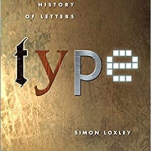 Type: The Secret History of Letters by Simon Loxley, ISBN-13: 978-1845110284