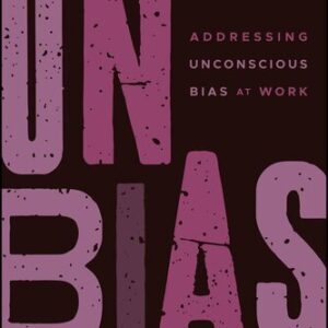 UNBIAS: Addressing Unconscious Bias at Work 1st Edition by Stacey A. Gordon, ISBN-13: 978-1119779049