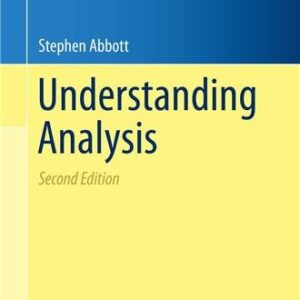 Understanding Analysis 2nd Edition by Stephen Abbott, ISBN-13: 978-1493927111