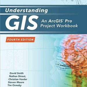 Understanding GIS: An ArcGIS Pro Project Workbook 4th Edition by David Smith, ISBN-13: 978-1589485266
