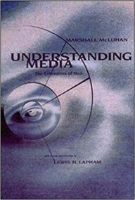 Understanding Media: The Extensions of Man by Marshall McLuhan, ISBN-13: 978-0262631594