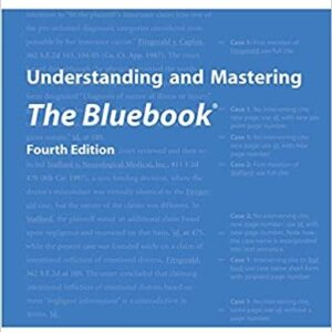 Understanding and Mastering The Bluebook: A Guide for Students and Practitioners 4th Edition, ISBN-13: 978-1531019150