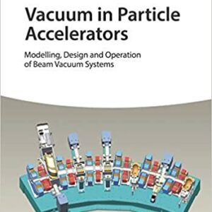Vacuum in Particle Accelerators: Modelling, Design and Operation of Beam Vacuum Systems, ISBN-13: 978-3527343027