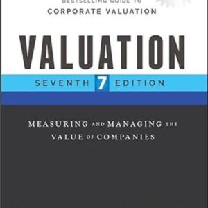 Valuation: Measuring and Managing the Value of Companies 7th Edition by Tim Koller, ISBN-13: 978-1119610885