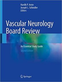 Vascular Neurology Board Review: An Essential Study Guide 2nd Edition, ISBN-13: 978-3030525514