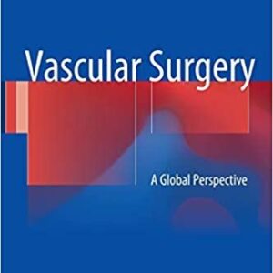 Vascular Surgery: A Global Perspective by Alan Dardik, ISBN-13: 978-3319337432