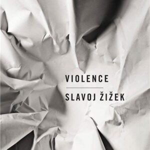 Violence: Six Sideways Reflections by Slavoj Zizek, ISBN-13: 978-0312427184