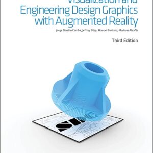 Visualization and Engineering Design Graphics with Augmented Reality 3rd Edition by Jorge Doribo Camba, ISBN-13: 978-1630572693