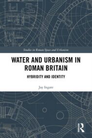 Water and Urbanism in Roman Britain 1st Edition by Jay Ingate, ISBN-13: 978-1032178271