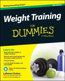 Weight Training For Dummies 4th Edition by LaReine Chabut, ISBN-13: 978-1118940747