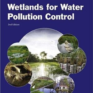 Wetlands for Water Pollution Control 2nd Edition, ISBN-13: 978-0444636072