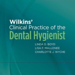 Wilkins' Clinical Practice of the Dental Hygienist 13th Edition by Linda D. Boyd, ISBN-13: 978-1496396273