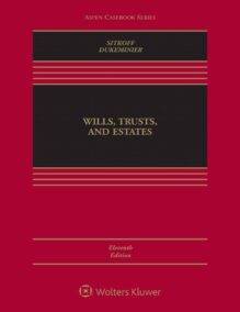 Wills, Trusts, and Estates 11th Edition by Robert H. Sitkoff, ISBN-13: 978-1543824469
