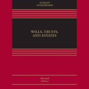 Wills, Trusts, and Estates 11th Edition by Robert H. Sitkoff, ISBN-13: 978-1543824469