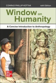 Window on Humanity: A Concise Introduction to Anthropology 10th Edition by Conrad Kottak, ISBN-13: 9781260727036