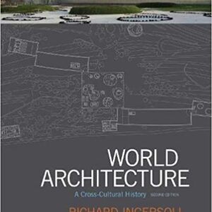 World Architecture: A Cross-Cultural History 2nd Edition by Richard Ingersoll, ISBN-13: 978-0190646455