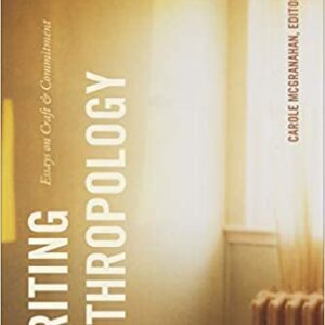 Writing Anthropology: Essays on Craft and Commitment by Carole McGranahan, ISBN-13: 978-1478006848