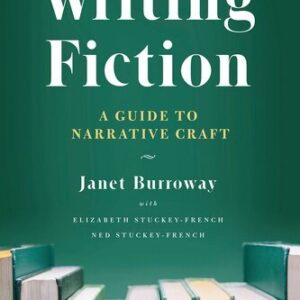Writing Fiction: A Guide to Narrative Craft 10th Edition by Janet Burroway, ISBN-13: 978-0226616698