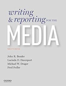 Writing and Reporting for the Media 12th Edition by John Bender, ISBN-13: 978-0190649425
