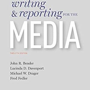 Writing and Reporting for the Media 12th Edition by John Bender, ISBN-13: 978-0190649425