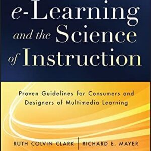 e-Learning and the Science of Instruction 4th Edition by Ruth C. Clark, ISBN-13: 978-1119158660