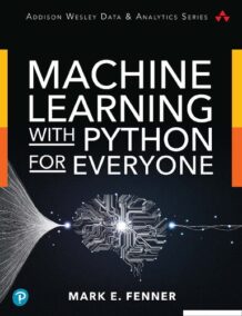 Machine Learning with Python for Everyone 1st Edition by Mark Fenner