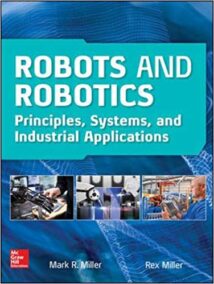 Robots and Robotics Principles Systems and Industrial Applications