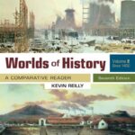 Worlds of History Volume 2 A Comparative Reader Since 1400 Seventh Edition by Kevin Reilly