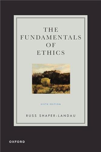 The Fundamentals of Ethics 6th Edition by Russ Shafer-Landau